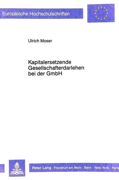Kapitalersetzende Gesellschafterdarlehen bei der GmbH - Ulrich Moser