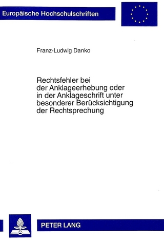 Rechtsfehler bei der Anklageerhebung oder in der Anklageschrift unter besonderer Beruecksichtigung der Rechtsprechung