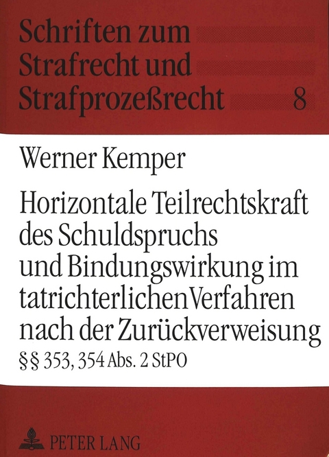 Horizontale Teilrechtskraft des Schuldspruchs und Bindungswirkung im tatrichterlichen Verfahren nach der Zur&uuml;ckverweisung - Werner Kemper