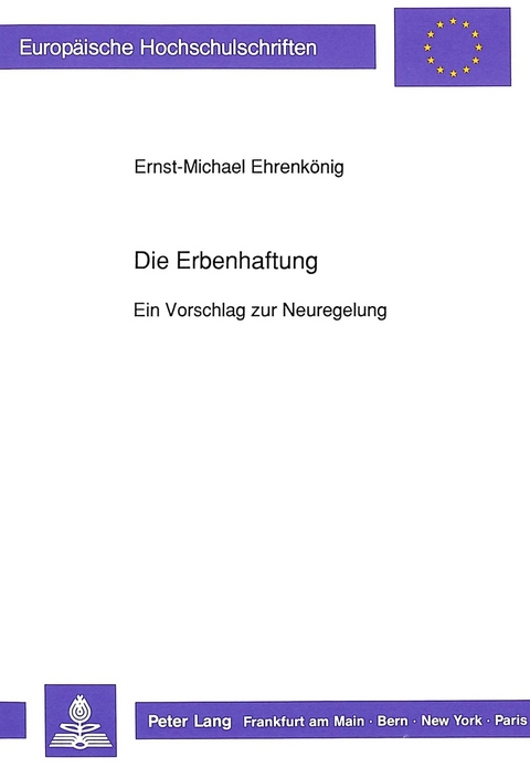 Die Erbenhaftung - Ein Vorschlag zur Neuregelung - Ernst-Michael Ehrenk&ouml;nig