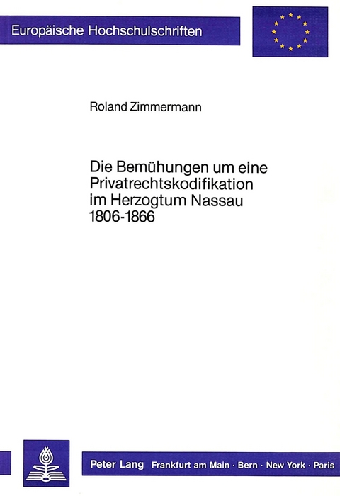 Die Bem&uuml;hungen um eine Privatrechtskodifikation im Herzogtum Nassau 1806-1866 - Roland Zimmermann