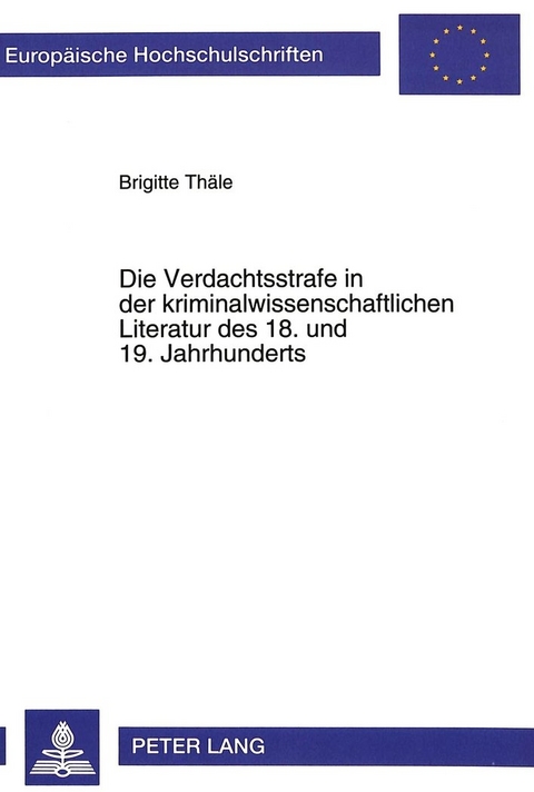 Die Verdachtsstrafe in der kriminalwissenschaftlichen Literatur des 18. und 19. Jahrhunderts - Brigitte Th&auml;le
