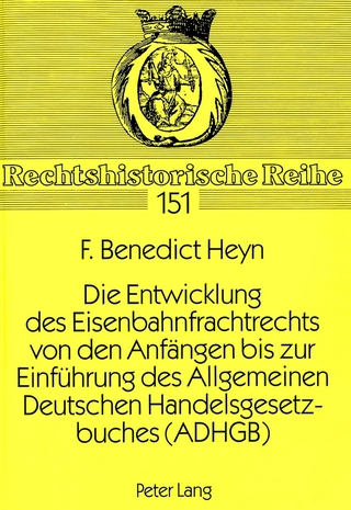 Die Entwicklung des Eisenbahnfrachtrechts von den Anfängen bis zur Einführung des Allgemeinen Deutschen Handelsgesetzbuches (ADHGB)