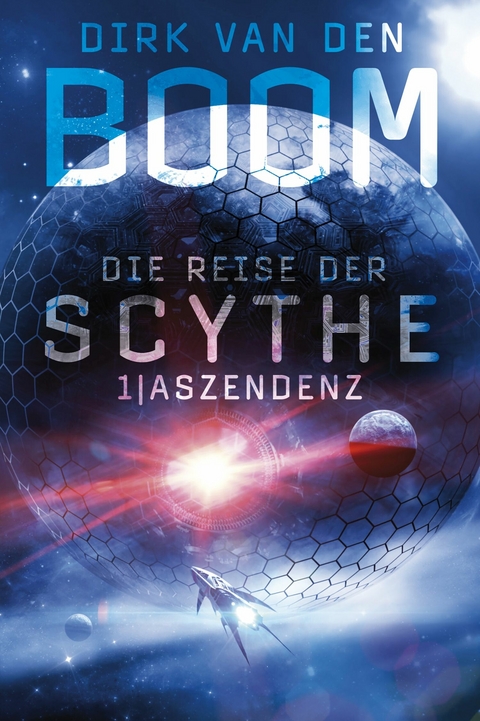 Die Reise der Scythe 1: Aszendenz - Dirk Van den Boom