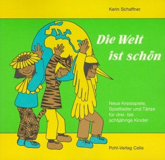 Die Welt ist sch&ouml;n. Neue Kreisspiele, Spiellieder und T&auml;nze f&uuml;r drei-... / Die Welt ist sch&ouml;n. Neue Kreisspiele, Spiellieder und T&auml;nze f&uuml;r drei-... - Karin Schaffner