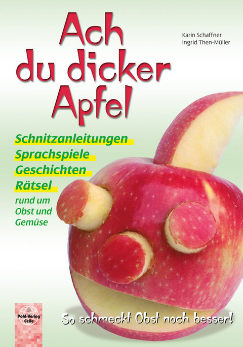 Ach du dicker Apfel &ndash; So schmeckt Obst noch besser! - Karin Schaffner, Ingrid Then-M&uuml;ller