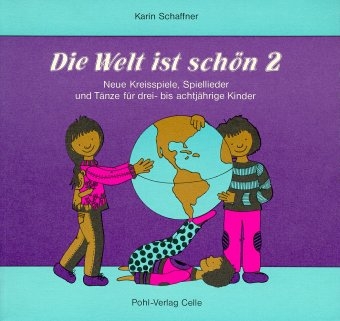 Die Welt ist sch&ouml;n. Neue Kreisspiele, Spiellieder und T&auml;nze f&uuml;r drei-... / Die Welt ist sch&ouml;n. Neue Kreisspiele, Spiellieder und T&auml;nze f&uuml;r drei-... - Karin Schaffner