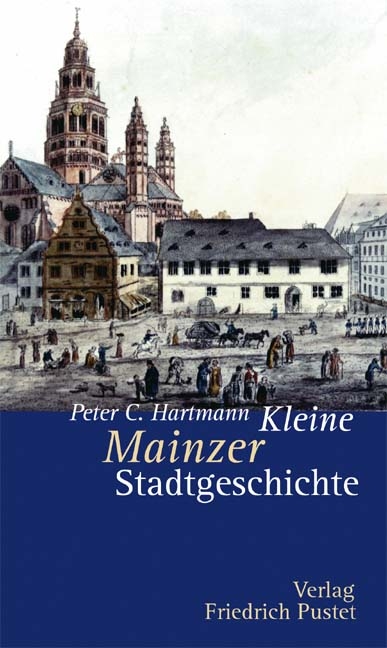 Kleine Mainzer Stadtgeschichte - Peter C Hartmann