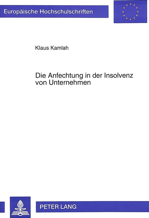 Die Anfechtung in der Insolvenz von Unternehmen - Klaus Kamlah