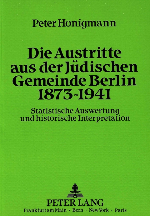 Die Austritte aus der J&uuml;dischen Gemeinde Berlin 1873-1941 - Peter Honigmann