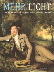 Mehr Licht. Europa um 1770. Die bildende Kunst der Aufklärung