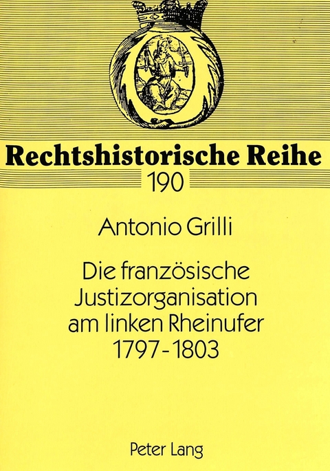 Die franz&ouml;sische Justizorganisation am linken Rheinufer 1797-1803 - Antonio Grilli