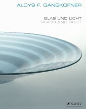 Aloys F. Gangkofner. Glas und Licht / Glass and Light - Xenia Riemann