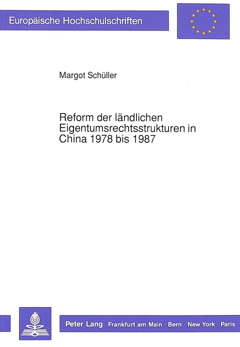 Reform der l&auml;ndlichen Eigentumsrechtsstrukturen in China 1978 bis 1987 - Margot Sch&uuml;ller