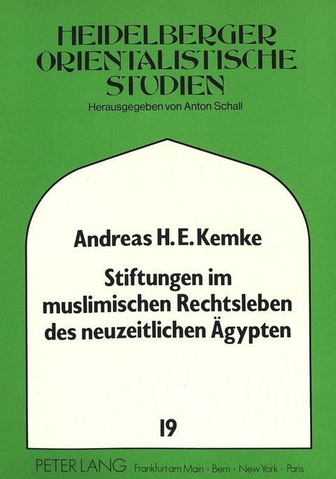 Stiftungen im muslimischen Rechtsleben des neuzeitlichen &Auml;gypten - Andreas Kemke