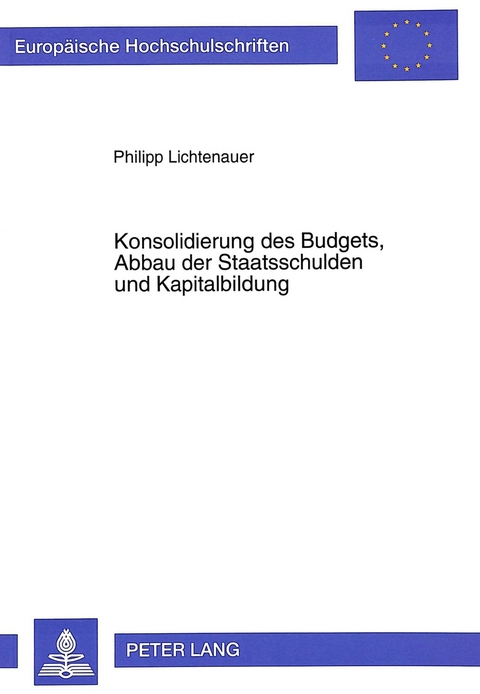Konsolidierung des Budgets, Abbau der Staatsschulden und Kapitalbildung - Philipp Lichtenauer