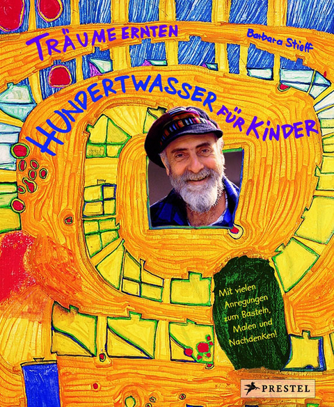 Tr&auml;ume ernten - Hundertwasser f&uuml;r Kinder - Barbara Stieff
