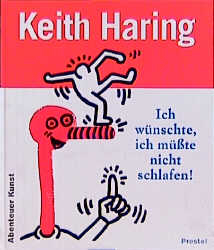 Keith Haring - Ich w&uuml;nschte, ich m&uuml;sste nicht schlafen - Desir&eacute;e LaValette