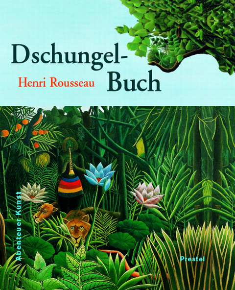 Henri Rousseaus Dschungelbuch - Doris Kutschbach