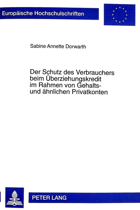 Der Schutz des Verbrauchers beim &Uuml;berziehungskredit im Rahmen von Gehalts- und &auml;hnlichen Privatkonten - Sabine A. Dorwarth