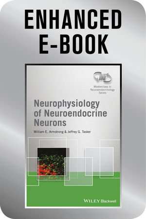Neurophysiology of Neuroendocrine Neurons, Enhanced E-Book - William E. Armstrong, Jeffrey G. Tasker