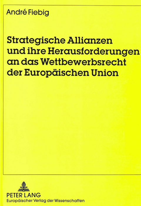 Strategische Allianzen und ihre Herausforderungen an das Wettbewerbsrecht der Europ&auml;ischen Union - Andr&eacute; Fiebig