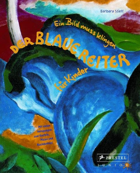 Der Blaue Reiter f&uuml;r Kinder - Barbara Stieff