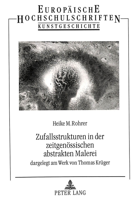 Zufallsstrukturen in der zeitgen&ouml;ssischen abstrakten Malerei - Heike M. Piehler-Rohrer