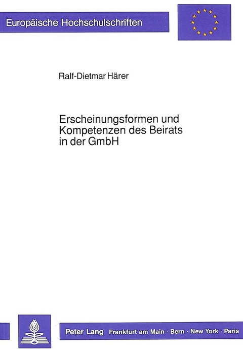 Erscheinungsformen und Kompetenzen des Beirats in der GmbH - Ralf-Dietmar H&auml;rer
