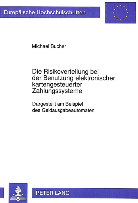 Die Risikoverteilung bei der Benutzung elektronischer kartengesteuerter Zahlungssysteme - Michael Bucher