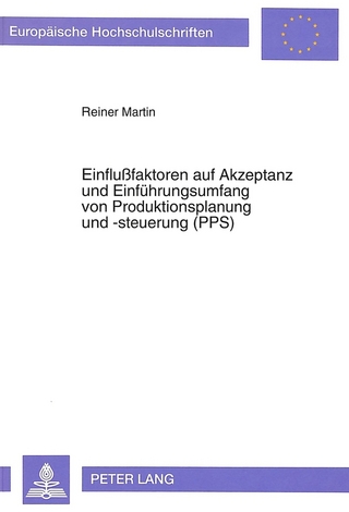 Einflußfaktoren auf Akzeptanz und Einfuehrungsumfang von Produktionsplanung und -steuerung (PPS)