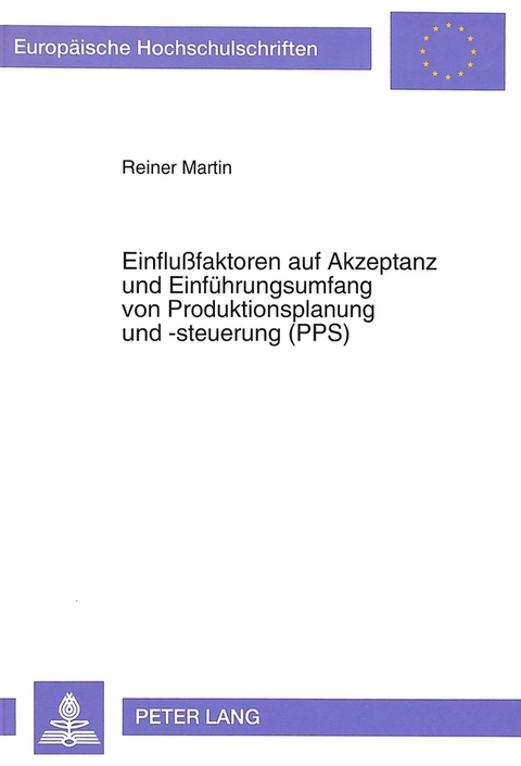 Einflußfaktoren auf Akzeptanz und Einfuehrungsumfang von Produktionsplanung und -steuerung (PPS) - Reiner Martin