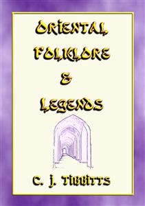 ORIENTAL FOLKLORE and LEGENDS - 25 childrens stories from towns and villages along the Silk Route - Retold by C J Tibbitts