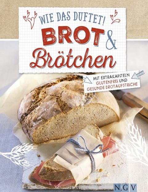 Wie das duftet! Brot & Brötchen - Nina Engels