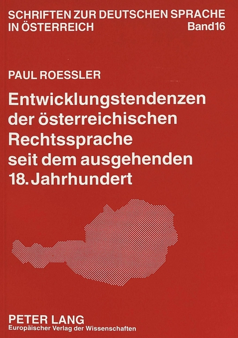 Entwicklungstendenzen der &ouml;sterreichischen Rechtssprache seit dem ausgehenden 18. Jahrhundert - Paul R&ouml;ssler