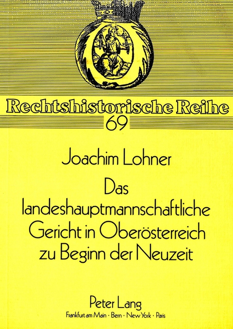 Das landeshauptmannschaftliche Gericht in Ober&ouml;sterreich zu Beginn der Neuzeit - Joachim Lohner