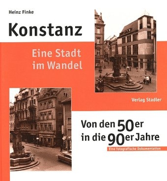 Konstanz - Eine Stadt im Wandel - Heinz Finke, Dominik G&uuml;gel
