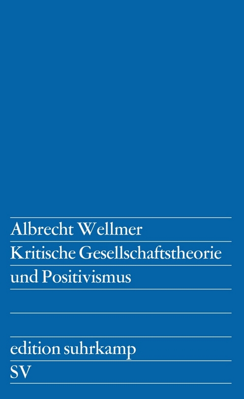 Kritische Gesellschaftstheorie und Positivismus - Albrecht Wellmer