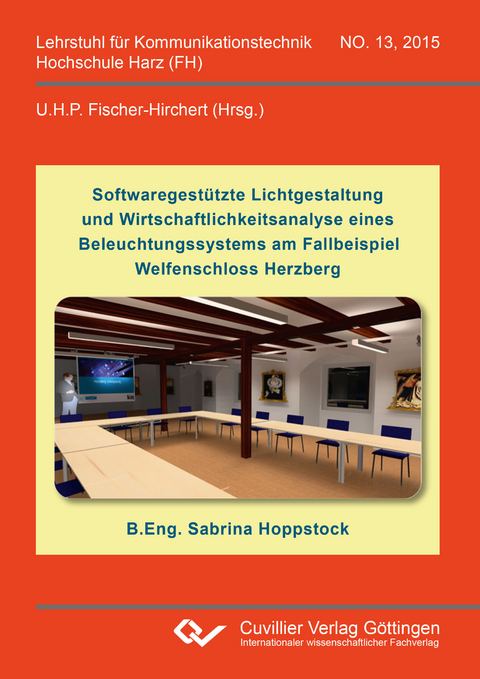 Softwaregest&uuml;tzte Lichtgestaltung und Wirtschaftlichkeitsanalyse eines Beleuchtungssystems am Fallbeispiel Welfenschloss Herzberg - Sabrina Hoppstock