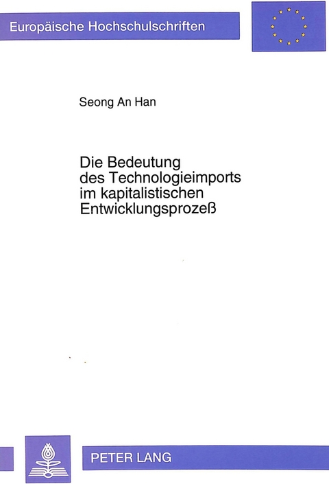 Die Bedeutung des Technologieimports im kapitalistischen Entwicklungsproze&szlig; - Seong-An Han