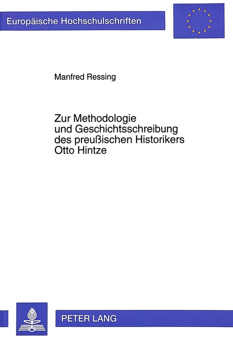 Zur Methodologie und Geschichtsschreibung des preu&szlig;ischen Historikers Otto Hintze - Manfred Ressing
