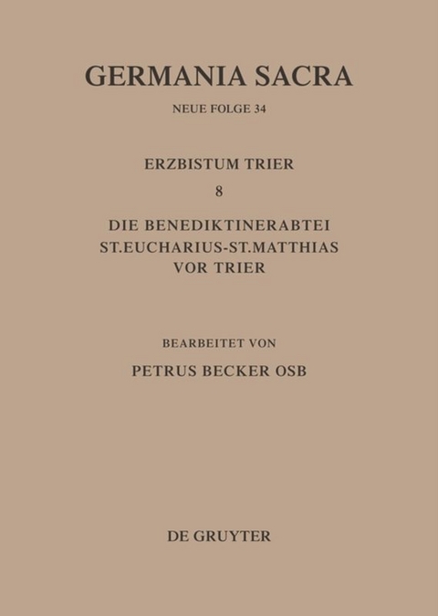 Die Bist&uuml;mer der Kirchenprovinz Trier. Das Erzbistum Trier 8. Die Benediktinerabtei St. Eucharius - St. Matthias vor Trier - Petrus Becker