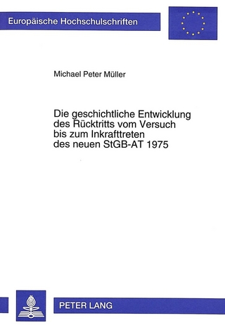 Die geschichtliche Entwicklung des Rücktritts vom Versuch bis zum Inkrafttreten des neuen StGB-AT 1975