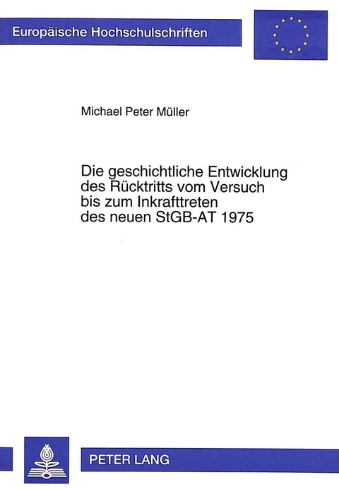 Die geschichtliche Entwicklung des R&uuml;cktritts vom Versuch bis zum Inkrafttreten des neuen StGB-AT 1975 - Michael M&uuml;ller