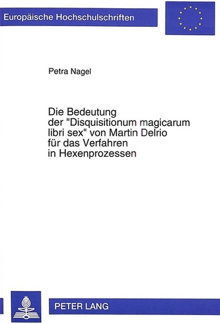 Die Bedeutung der «Disquisitionum magicarum libri sex» von Martin Delrio für das Verfahren in Hexenprozessen