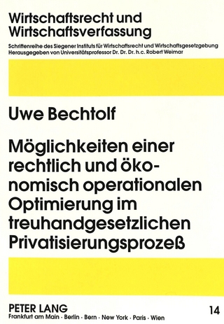 Möglichkeiten einer rechtlich und ökonomisch operationalen Optimierung im treuhandgesetzlichen Privatisierungsprozeß
