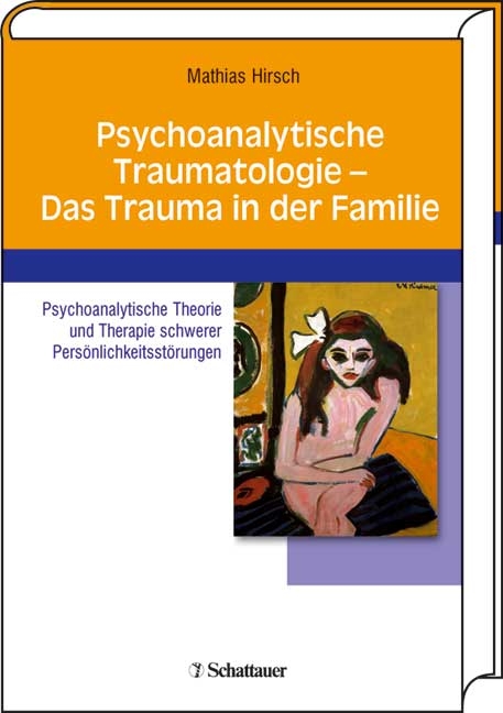 Psychoanalytische Traumatologie - das Trauma in der Familie - Mathias Hirsch