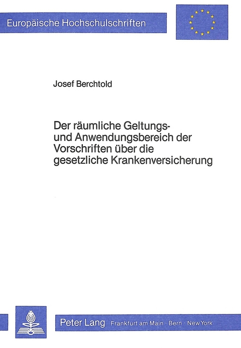 Der r&auml;umliche Geltungs- und Anwendungsbereich der Vorschriften &uuml;ber die gesetzliche Krankenversicherung - Josef Berchtold