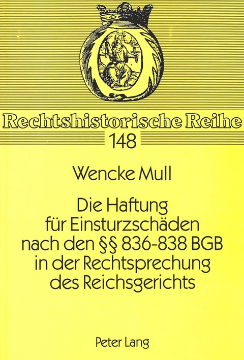 Die Haftung f&uuml;r Einsturzsch&auml;den nach den 836-838 BGB in der Rechtsprechung des Reichsgerichts - Wencke Mull