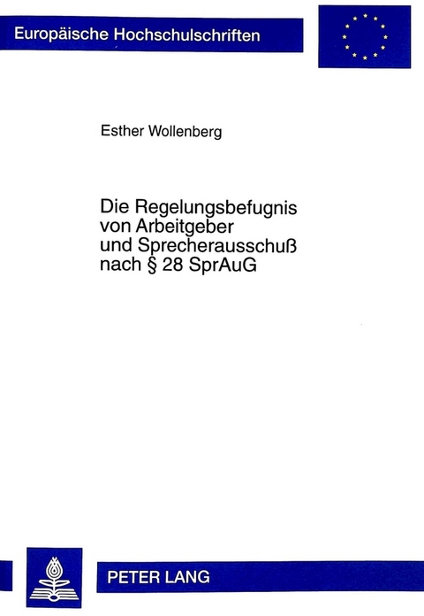 Die Regelungsbefugnis von Arbeitgeber und Sprecherausschu&szlig; nach &sect; 28 SprAuG - Esther Wollenberger